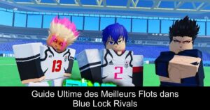 Guide Ultime des Meilleurs Flots dans Blue Lock Rivals