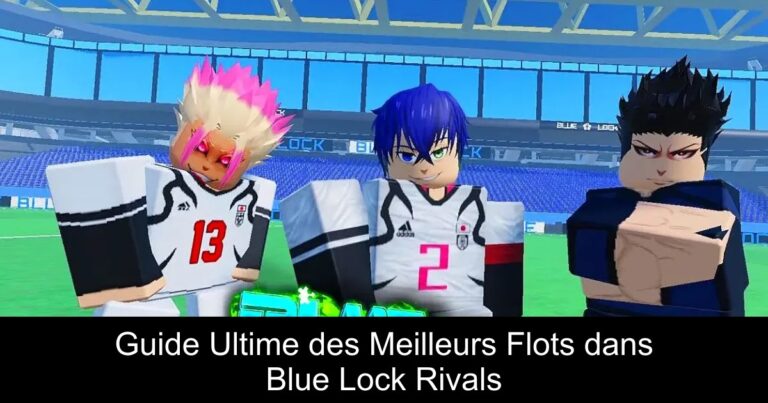 Guide Ultime des Meilleurs Flots dans Blue Lock Rivals