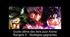 Guide ultime des tiers pour Anime Rangers X : Stratégies gagnantes