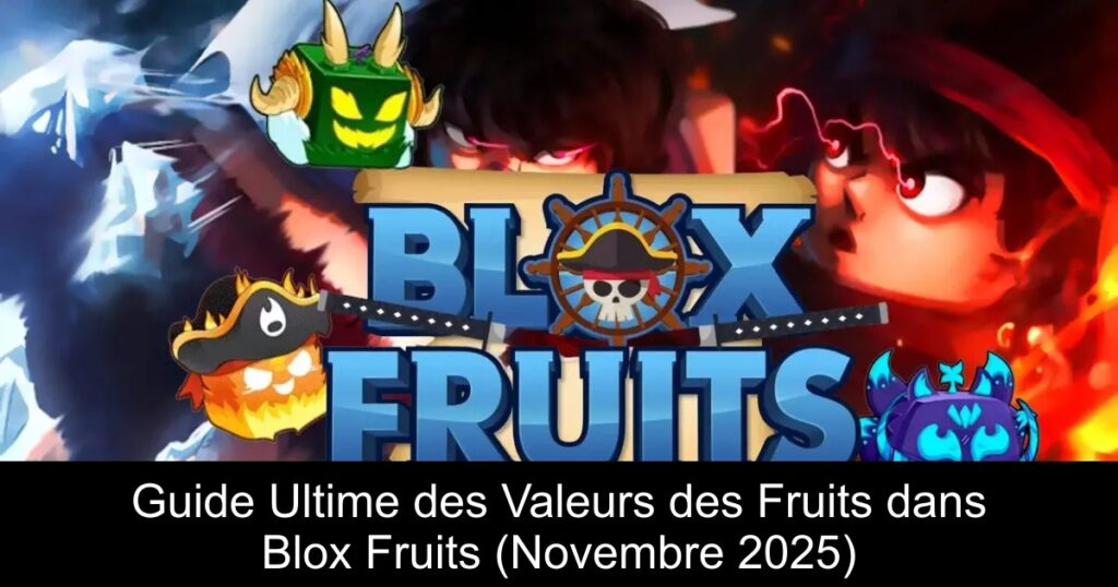 Guide Ultime des Valeurs des Fruits dans Blox Fruits (Novembre 2025)