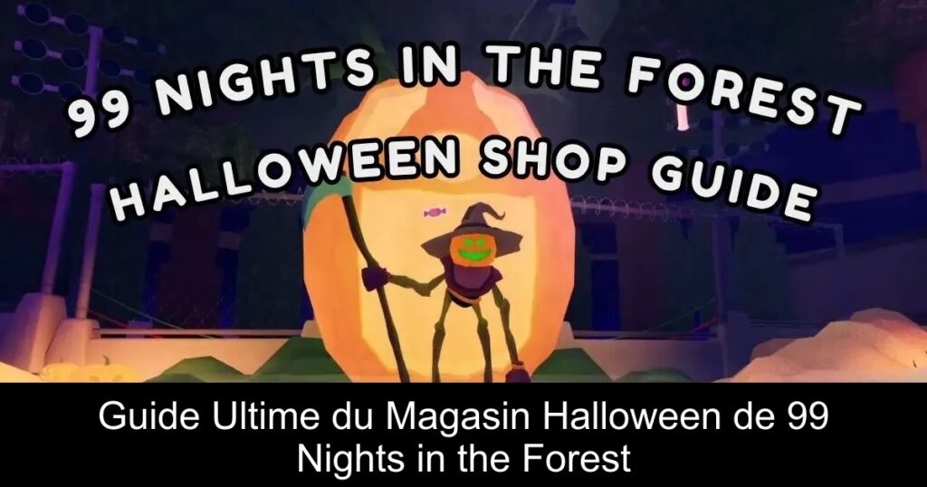 Guide Ultime du Magasin Halloween de 99 Nights in the Forest
