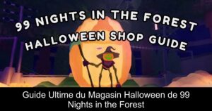 Guide Ultime du Magasin Halloween de 99 Nights in the Forest