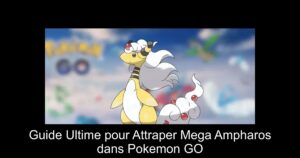 Guide Ultime pour Attraper Mega Ampharos dans Pokemon GO