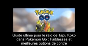 Guide ultime pour le raid de Tapu Koko dans Pokemon Go : Faiblesses et meilleures options de contre