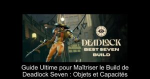 Guide Ultime pour Maîtriser le Build de Deadlock Seven : Objets et Capacités
