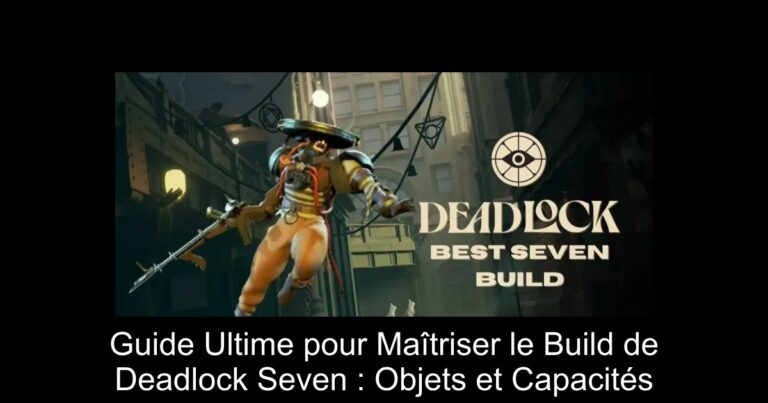 Guide Ultime pour Maîtriser le Build de Deadlock Seven : Objets et Capacités