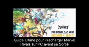 Guide Ultime pour Précharger Marvel Rivals sur PC avant sa Sortie