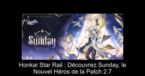 Honkai Star Rail : Découvrez Sunday, le Nouvel Héros de la Patch 2.7