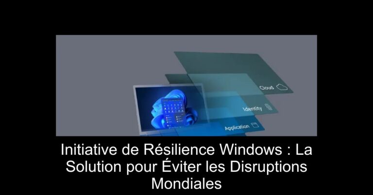 Initiative de Résilience Windows : La Solution pour Éviter les Disruptions Mondiales