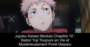 Jujutsu Kaisen Modulo Chapitre 10 : Itadori Yuji Toujours en Vie et Mystérieusement Porté Disparu