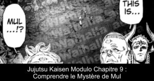 Jujutsu Kaisen Modulo Chapitre 9 : Comprendre le Mystère de Mul