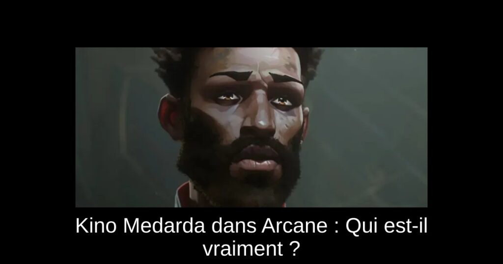 Kino Medarda dans Arcane : Qui est-il vraiment ?