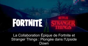 La Collaboration Épique de Fortnite et Stranger Things : Plongée dans l&rsquo;Upside Down