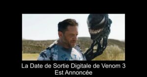 La Date de Sortie Digitale de Venom 3 Est Annoncée