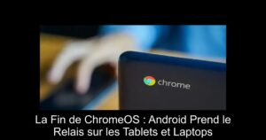 La Fin de ChromeOS : Android Prend le Relais sur les Tablets et Laptops