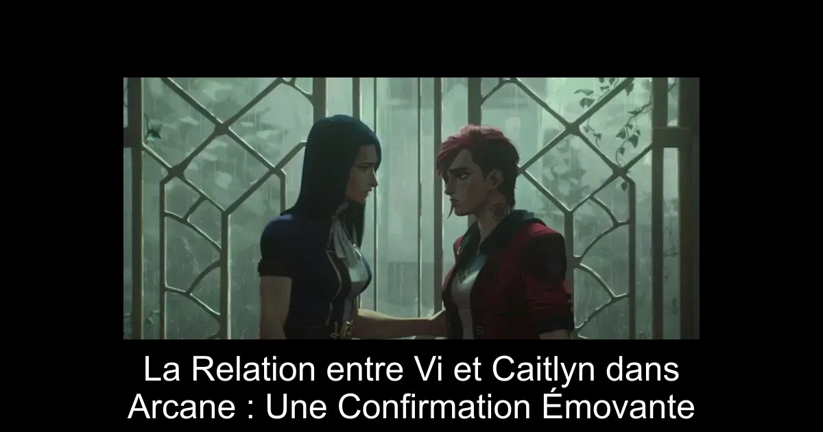 La Relation entre Vi et Caitlyn dans Arcane : Une Confirmation Émovante