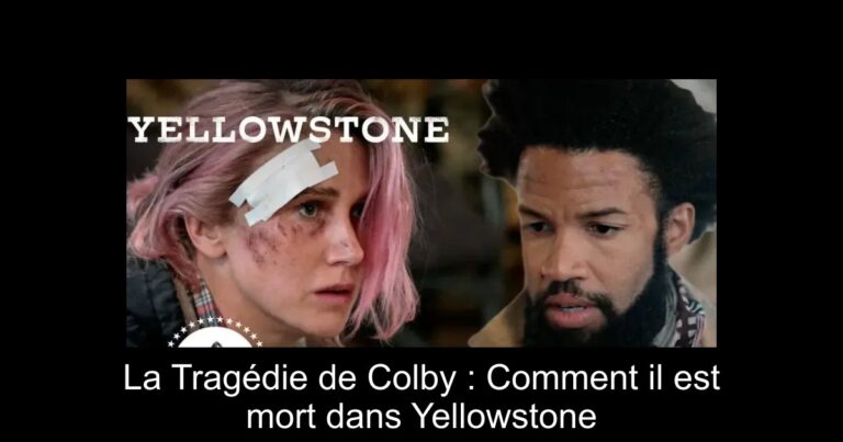 La Tragédie de Colby : Comment il est mort dans Yellowstone