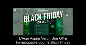 L'Acer Aspire Vero : Une Offre Immanquable pour le Black Friday