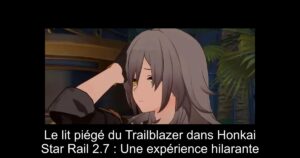 Le lit piégé du Trailblazer dans Honkai Star Rail 2.7 : Une expérience hilarante