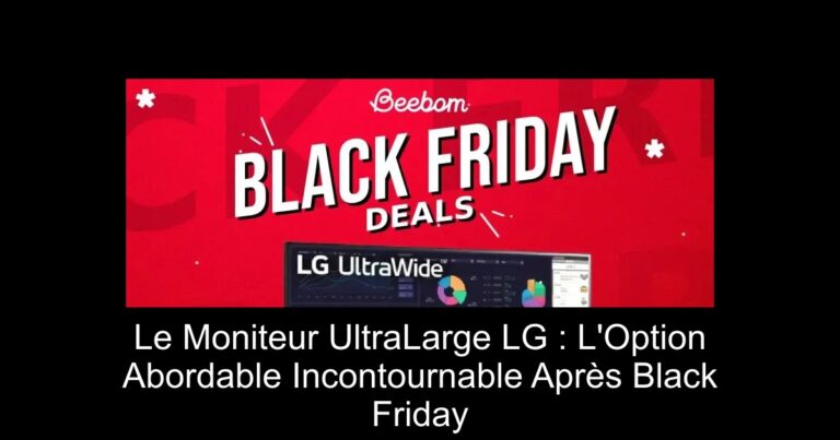 Le Moniteur UltraLarge LG : L'Option Abordable Incontournable Après Black Friday