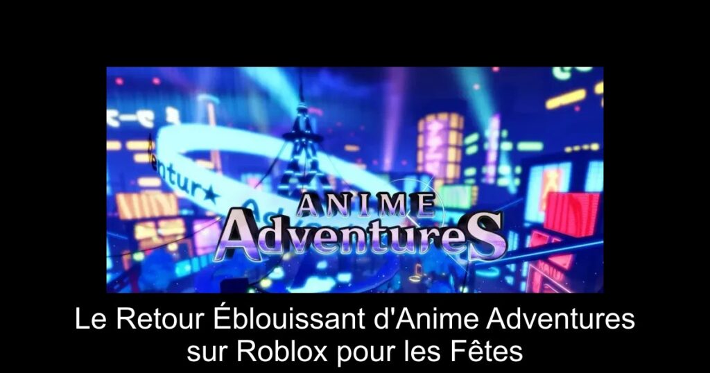 Le Retour Éblouissant d&rsquo;Anime Adventures sur Roblox pour les Fêtes