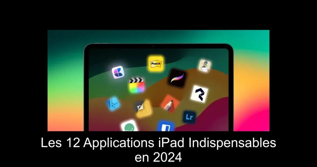 Les 12 Applications iPad Indispensables en 2024