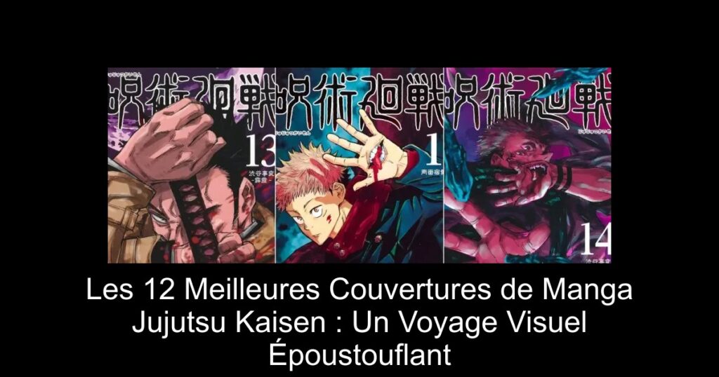 Les 12 Meilleures Couvertures de Manga Jujutsu Kaisen : Un Voyage Visuel Époustouflant