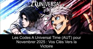 Les Codes A Universal Time (AUT) pour Novembrer 2025 : Vos Clés Vers la Victoire