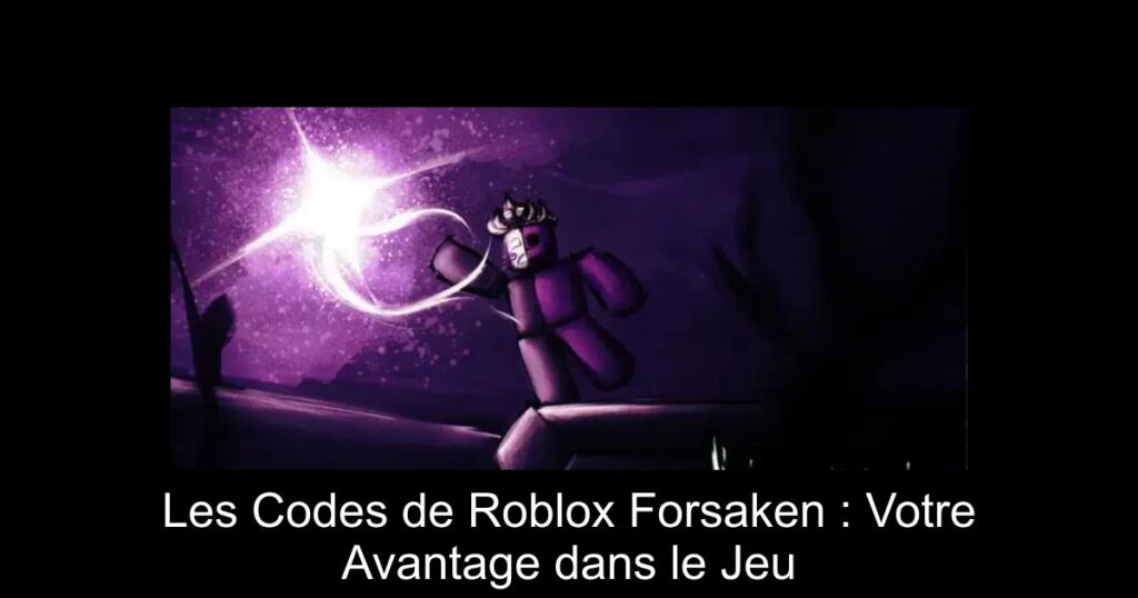 Les Codes de Roblox Forsaken : Votre Avantage dans le Jeu