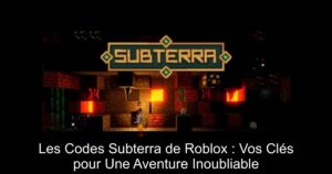 Les Codes Subterra de Roblox : Vos Clés pour Une Aventure Inoubliable
