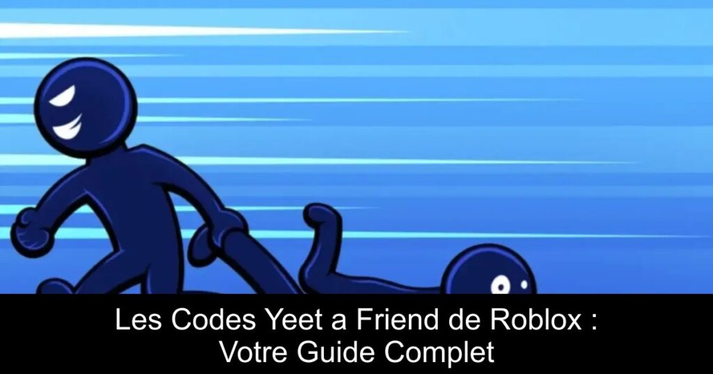 Les Codes Yeet a Friend de Roblox : Votre Guide Complet
