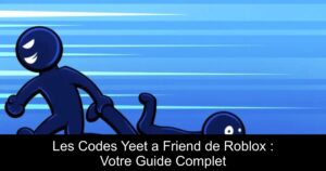 Les Codes Yeet a Friend de Roblox : Votre Guide Complet