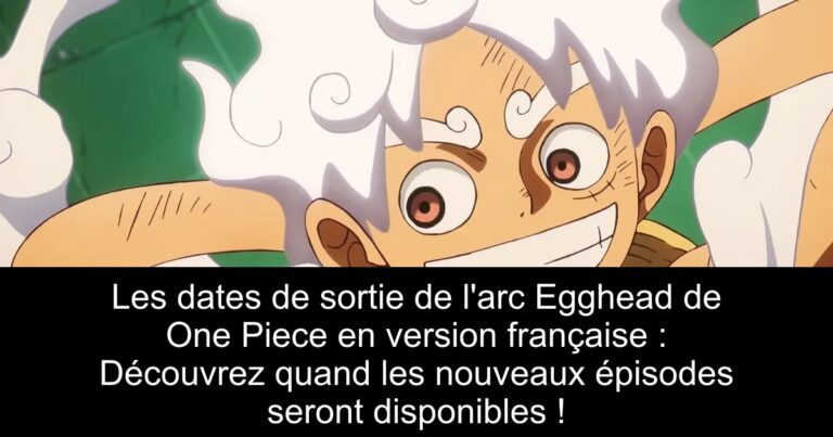 Les dates de sortie de l'arc Egghead de One Piece en version française : Découvrez quand les nouveaux épisodes seront disponibles !