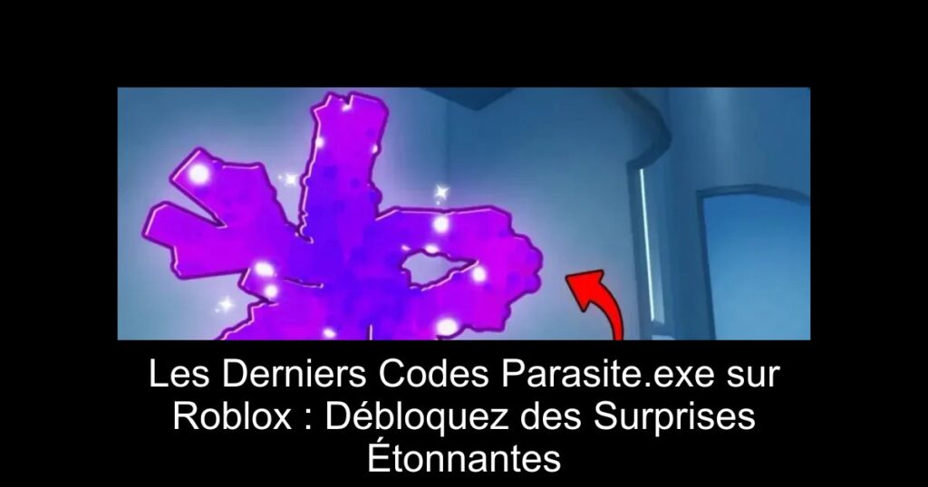 Les Derniers Codes Parasite.exe sur Roblox : Débloquez des Surprises Étonnantes