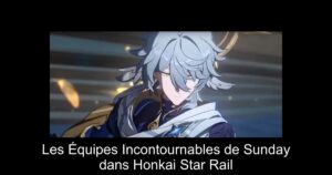 Les Équipes Incontournables de Sunday dans Honkai Star Rail