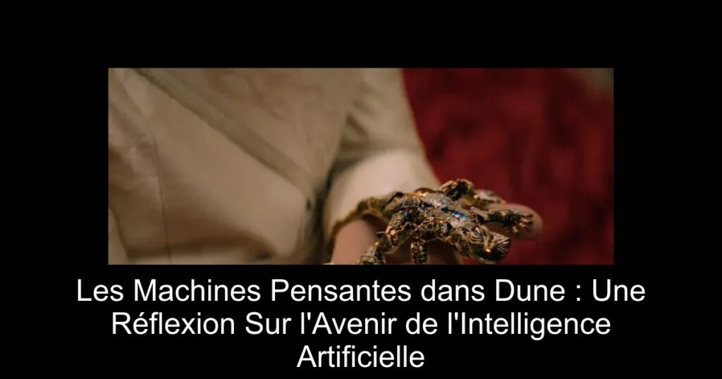 Les Machines Pensantes dans Dune : Une Réflexion Sur l&rsquo;Avenir de l&rsquo;Intelligence Artificielle