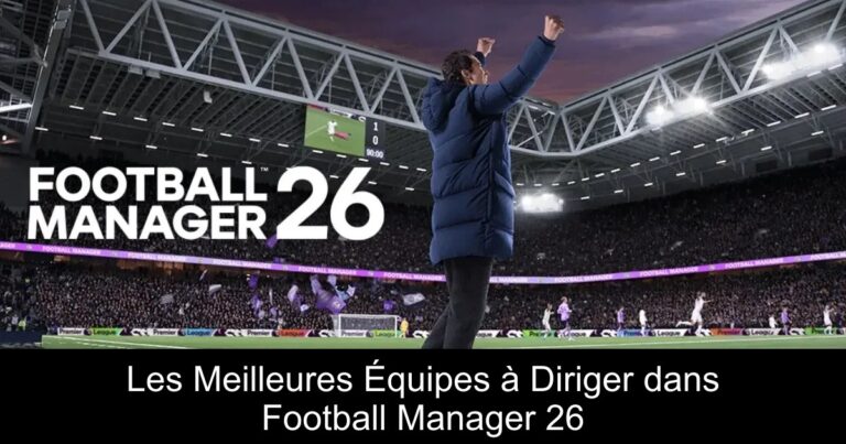 Les Meilleures Équipes à Diriger dans Football Manager 26