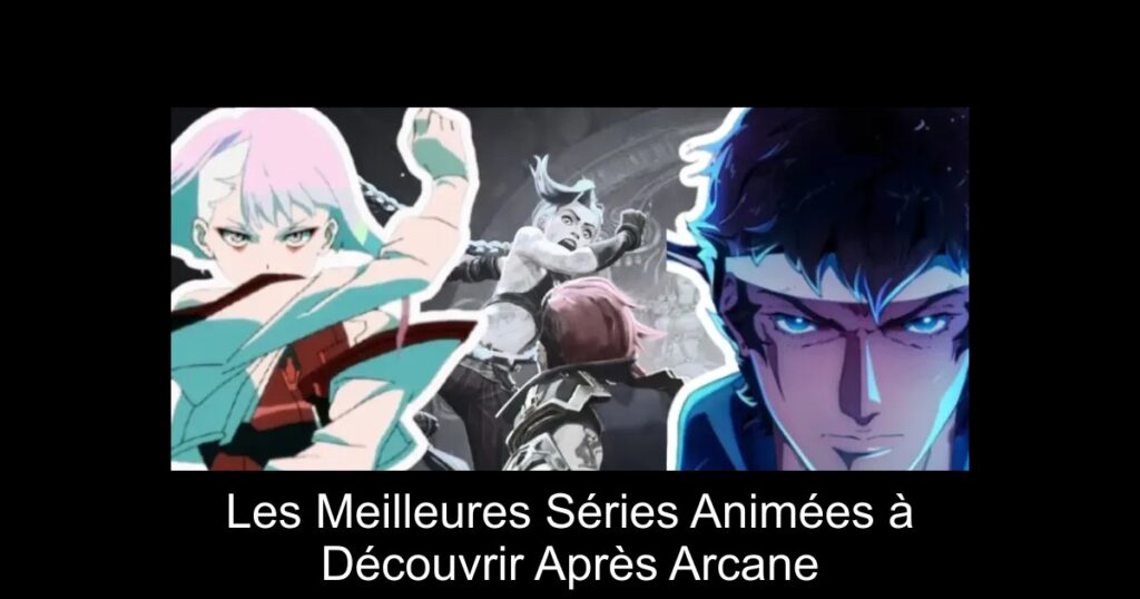 Les Meilleures Séries Animées à Découvrir Après Arcane