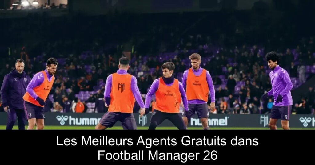 Les Meilleurs Agents Gratuits dans Football Manager 26