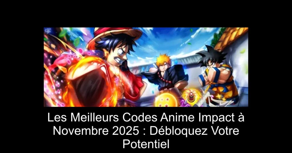 Les Meilleurs Codes Anime Impact à Novembre 2025 : Débloquez Votre Potentiel