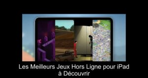 Les Meilleurs Jeux Hors Ligne pour iPad à Découvrir