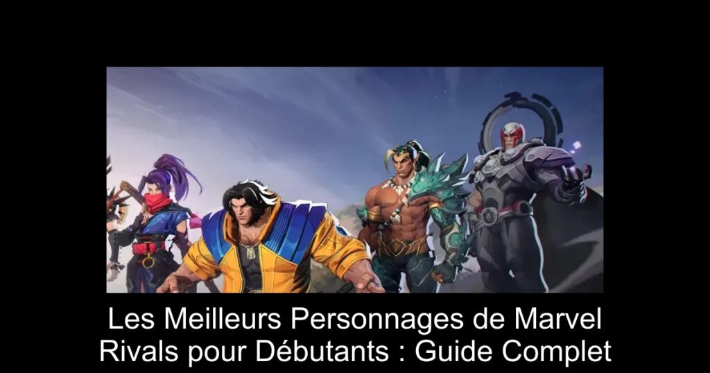 Les Meilleurs Personnages de Marvel Rivals pour Débutants : Guide Complet