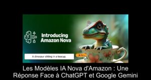Les Modèles IA Nova d'Amazon : Une Réponse Face à ChatGPT et Google Gemini