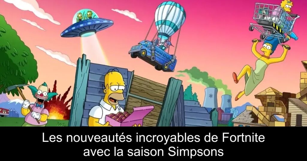 Les nouveautés incroyables de Fortnite avec la saison Simpsons