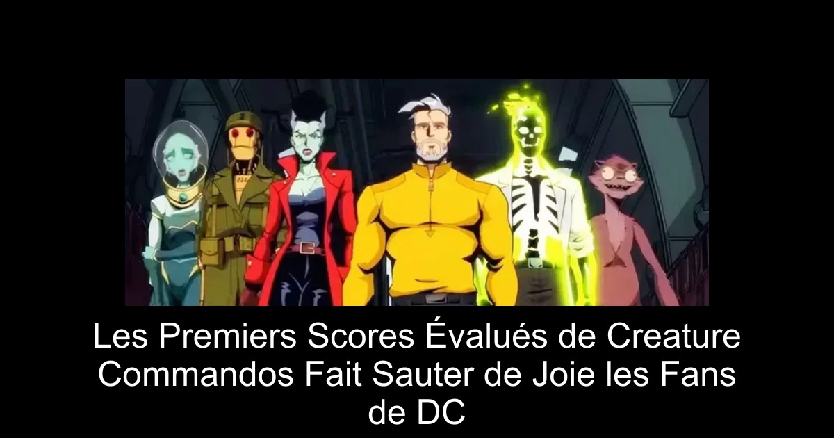 Les Premiers Scores Évalués de Creature Commandos Fait Sauter de Joie les Fans de DC
