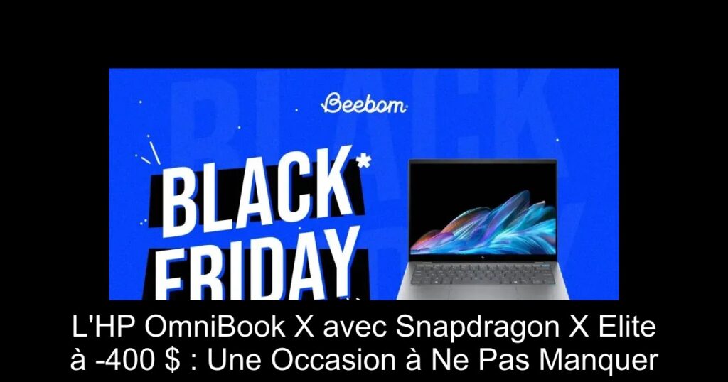 L&rsquo;HP OmniBook X avec Snapdragon X Elite à -400 $ : Une Occasion à Ne Pas Manquer