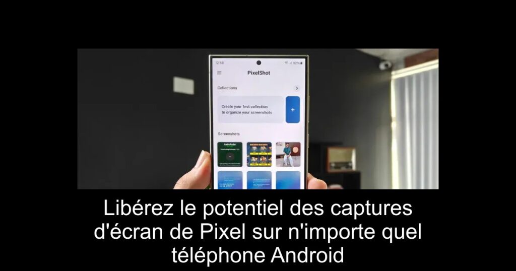 Libérez le potentiel des captures d&rsquo;écran de Pixel sur n&rsquo;importe quel téléphone Android