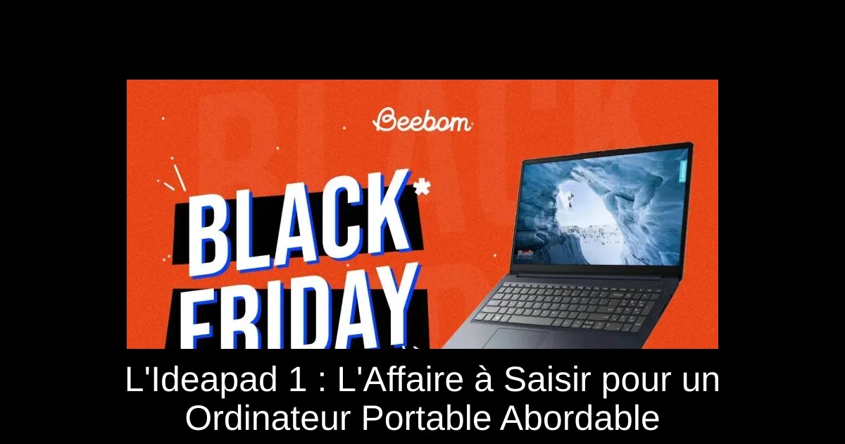 L'Ideapad 1 : L'Affaire à Saisir pour un Ordinateur Portable Abordable