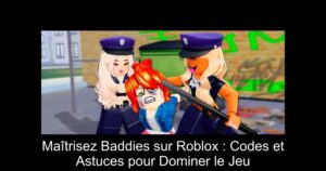 Maîtrisez Baddies sur Roblox : Codes et Astuces pour Dominer le Jeu