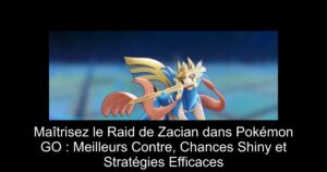 Maîtrisez le Raid de Zacian dans Pokémon GO : Meilleurs Contre, Chances Shiny et Stratégies Efficaces